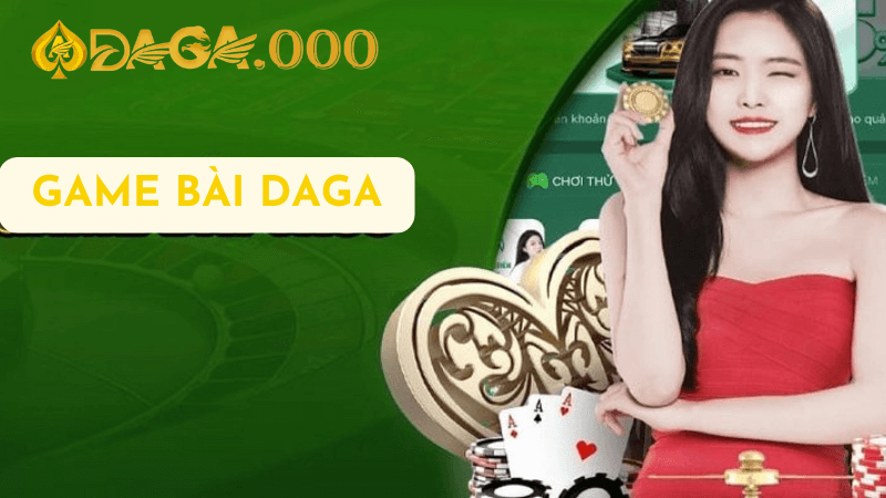 Hướng Dẫn Tham Gia Chơi Game Bài Tại DAGA