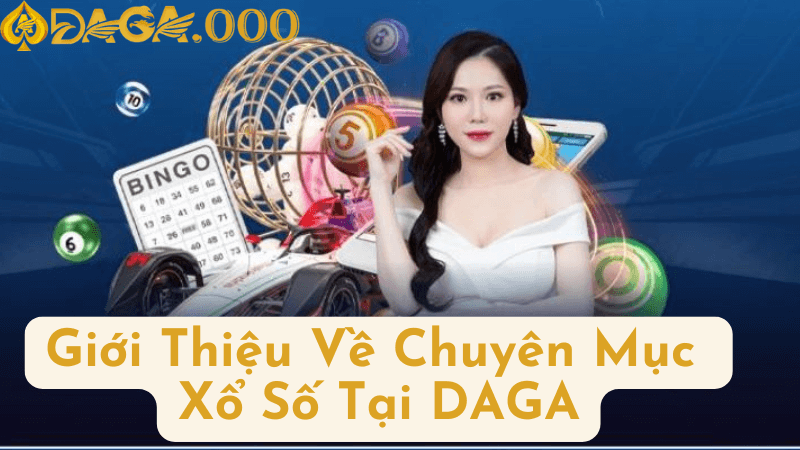 Giới Thiệu Về Chuyên Mục Xổ Số Tại DAGA