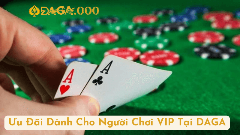 Ưu Đãi Dành Cho Người Chơi VIP Tại DAGA