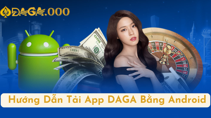 Hướng Dẫn Tải App DAGA