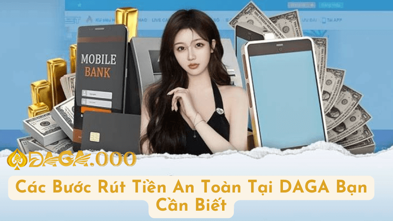 Các Bước Rút Tiền Đơn Giản Từ Tài Khoản DAGA